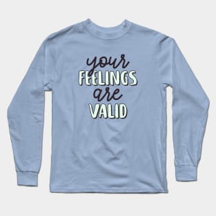 Your Feelings Are Valid - Motivational Sayings Long Sleeve T-Shirt